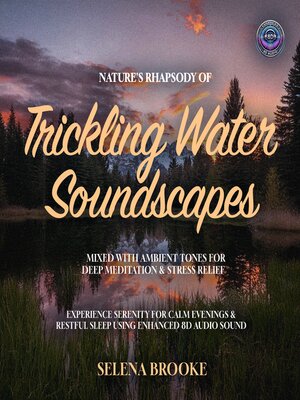 cover image of Nature's Rhapsody of Trickling Water Soundscapes Mixed with Ambient Tones for Deep Meditation & Stress Relief